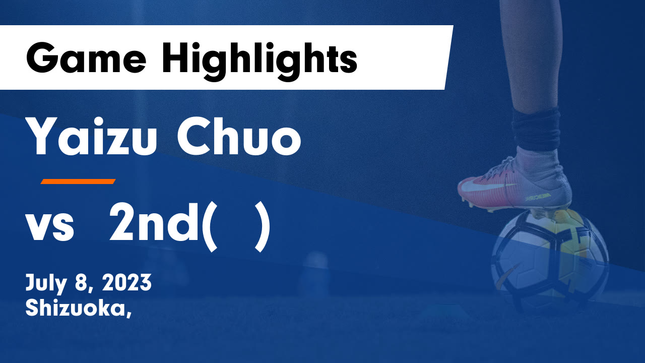 Yaizu Chuo  vs vs明誠2nd(前期) Game Highlights - July 8, 2023 - Yaizu Chuo High Scho highlights